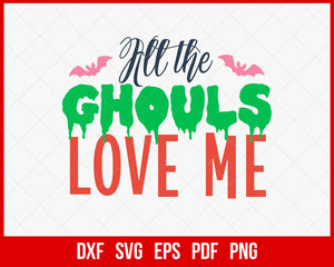 All The Ghouls Love Me Funny Halloween SVG Cutting File Digital Download