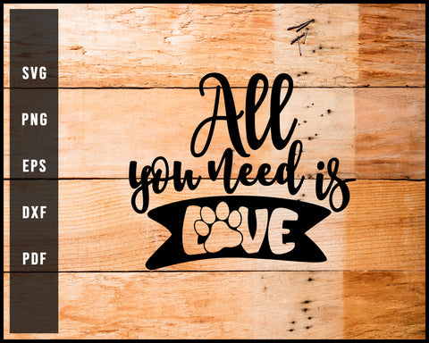 All You Need is Love Dog Paw svg png Silhouette Designs For Cricut And Printable Files