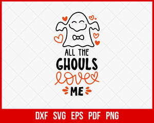 All the Ghouls Love Me Funny Halloween SVG Cutting File Digital Download