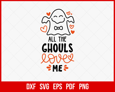 All the Ghouls Love Me Funny Halloween SVG Cutting File Digital Download