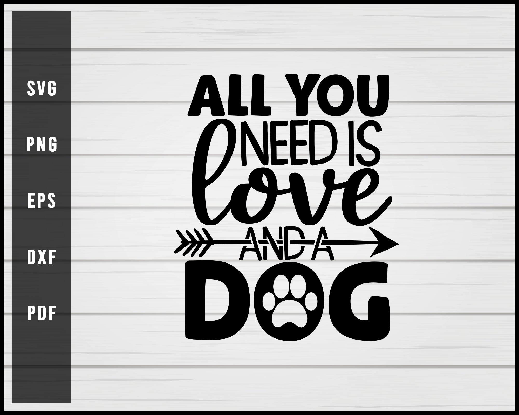 All you need is love and a dog svg png eps Silhouette Designs For Cricut And Printable Files