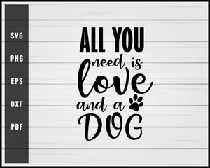 All you need love Dog svg png Silhouette Designs For Cricut And Printable Files
