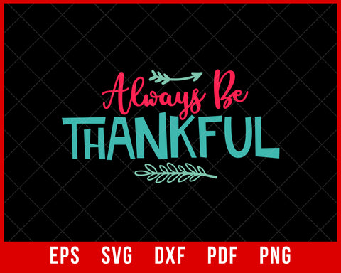 Always Be Thankful Funny Thanksgiving SVG Cutting File Digital Download