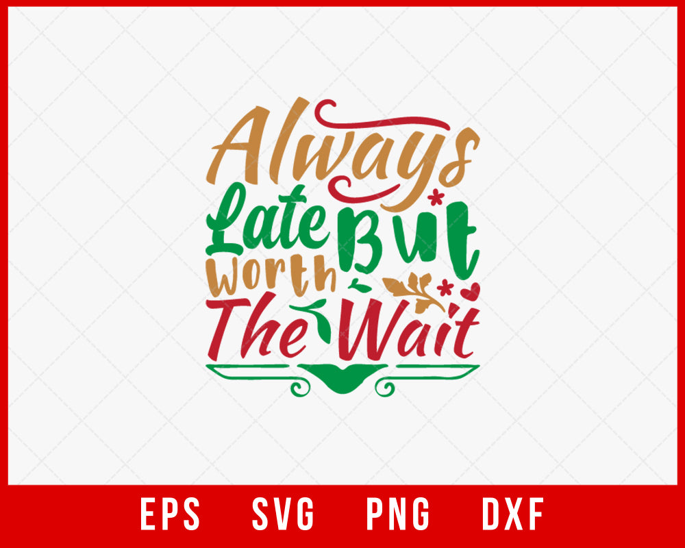 Always Late but Worth the Wait Funny Christmas SVG Cut File for Cricut and Silhouette