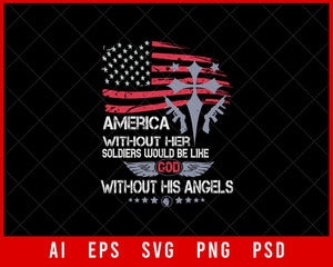 America without Her Soldiers Would Be Like God without His Angels Military Editable T-shirt Design Digital Download File