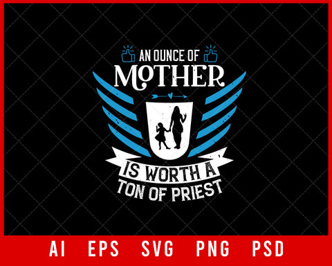 An Ounce of Mother Is worth a Ton of Priest Mother’s Day Editable T-shirt Design Ideas Digital Download File
