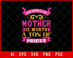 An Ounce of Mother is Worth a Ton of Priest Mother’s Day Gift Editable T-shirt Design Ideas Digital Download File