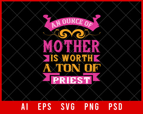 An Ounce of Mother is Worth a Ton of Priest Mother’s Day Gift Editable T-shirt Design Ideas Digital Download File