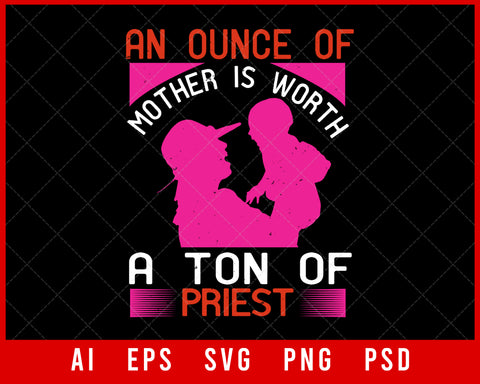 An Ounce of Mother Is Worth a Ton of Priest Mother’s Day Editable T-shirt Design Digital Download File