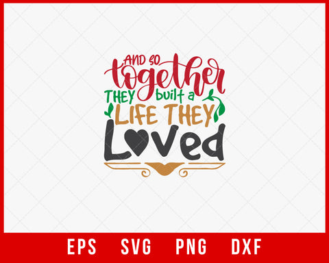 And So Together They Built a Life They Loved Merry Christmas SVG Cut File for Cricut and Silhouette