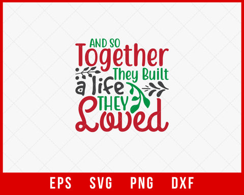And So Together They Built a Life They Loved Christmas SVG Cut File for Cricut and Silhouette