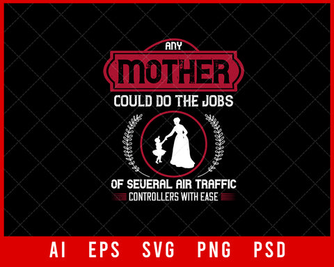 Any Mother Could Do the Jobs of Several Air Traffic Controllers with Ease Mother’s Day Editable T-shirt Design Ideas Digital Download File