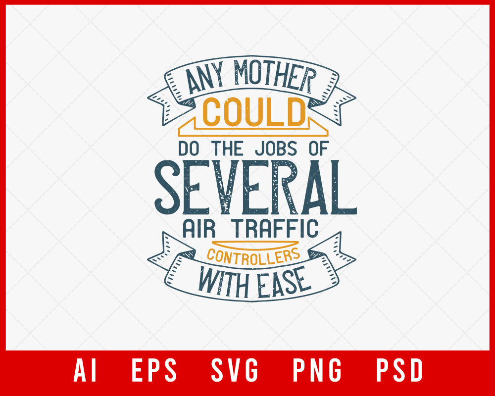 Any Mother Could Do the Jobs of Several Air Traffic Controllers with Ease Mother’s Day Editable T-shirt Design Ideas Digital Download File