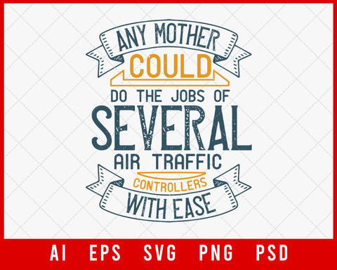 Any Mother Could Do the Jobs of Several Air Traffic Mother’s Day Editable T-shirt Design Digital Download File