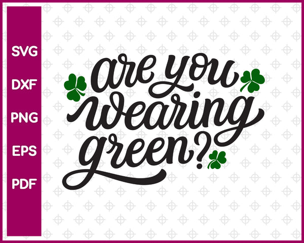 Are You Wearing Green Svg, St Patricks day Svg Dxf Png Eps Pdf Printable Files