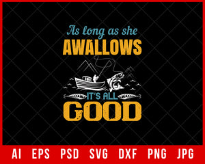 As Long as She Awallows It’s All Good Funny Fishing Editable T-Shirt Design Digital Download File
