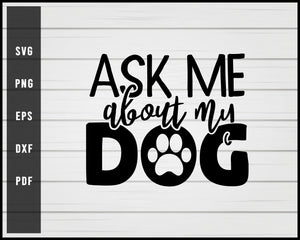 Ask me about my dog svg png eps Silhouette Designs For Cricut And Printable Files