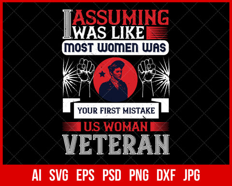 Assuming I Was Like Most Women Was Your First Mistake Veteran Proud T-shirt Design Digital Download File