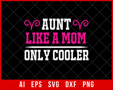 Aunt like a Mom Only Cooler Mother’s Day SVG Cut File for Cricut Silhouette Digital Download