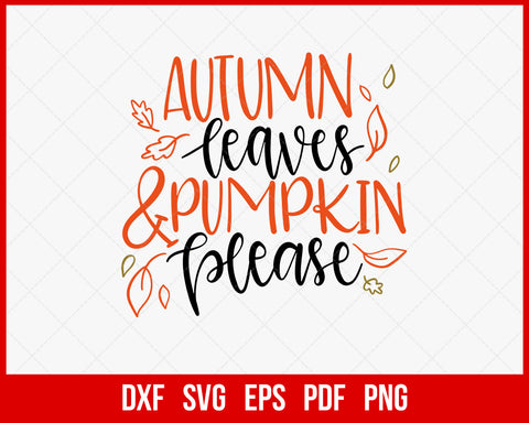 Autumn Leaves & Pumpkin Please Funny Halloween SVG Cutting File Digital Download