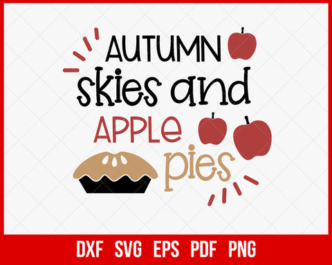 Autumn Skies and Apple Pies Fall Season SVG Cutting File Digital Download