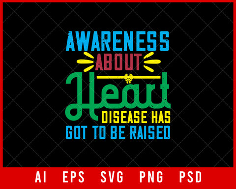Awareness About Heart Disease Has Got to Be Raised Editable T-shirt Design Digital Download File 