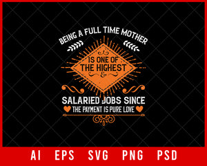 Being a Full-Time Mother is One of the Highest Salaried Job Since the Payment is Pure Love Mother’s Day Editable T-shirt Design Ideas Digital Download File