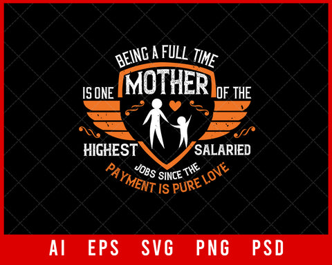 Being a Full-Time Mother is one of The Highest Salaried Job since the Payment is Pure Love Mother’s Day Editable T-shirt Design Ideas Digital Download File