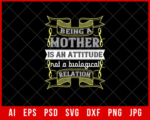 Being a Mother is an Attitude Not a Biological Relation Mother’s Day Gift Editable T-shirt Design Ideas Digital Download File