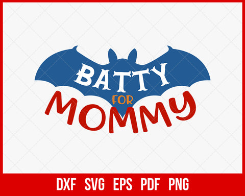 Batty for Mommy Mother’s Day Quote Funny Halloween SVG Cutting File Digital Download