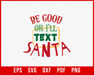 Be Good or I'll Text Santa Claus Funny Christmas SVG Cutting File Digital Download