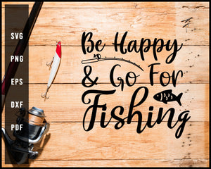 Be Happy & Go For Fishing svg png Silhouette Designs For Cricut And Printable Files