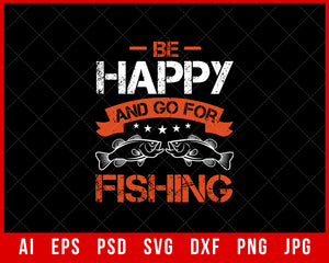 Be Happy and Go for Fishing Editable T-shirt Design Digital Download File 