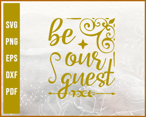 Be Our Guest Wedding svg Designs For Cricut Silhouette And eps png Printable Files
