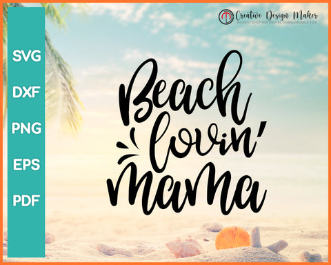 Beach Lovin Mama Svg Designs For Cricut Silhouette And eps png Printable Files