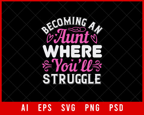 Becoming an Aunt Where You’ll Struggle Auntie Gift Editable T-shirt Design Ideas Digital Download File