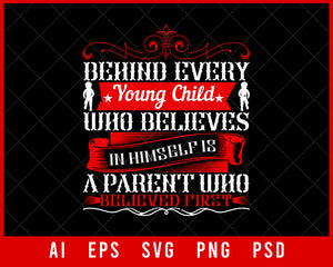 Behind Every Young Child Who Believes in Himself Is a Parent Who Believed First Editable T-shirt Design Digital Download File