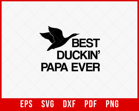 Best Duckin’ Papa Ever Waterfowl Hunting SVG Cutting File Instant Download