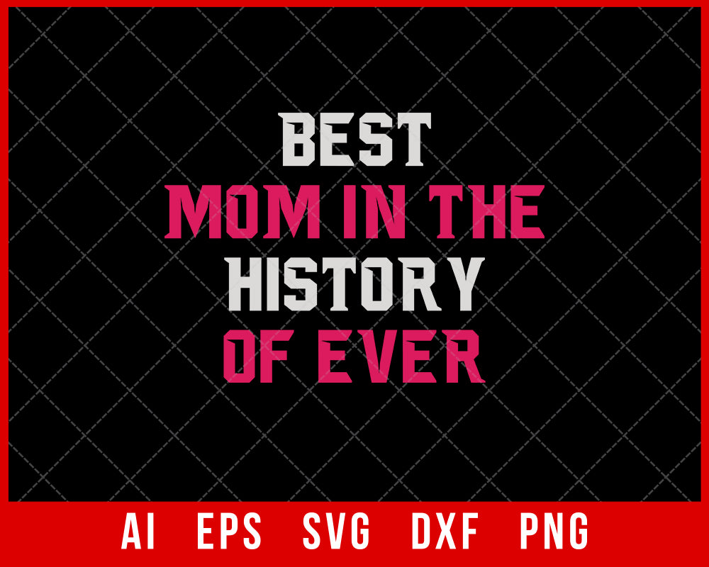 Best Mom in the History of Ever Mother’s Day SVG Cut File for Cricut Silhouette Digital Download