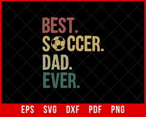 Soccer Dad Shirt, Best Soccer Dad Ever Gift for Soccer Lover Funny T-shirt Design Sports SVG Cutting File Digital Download  