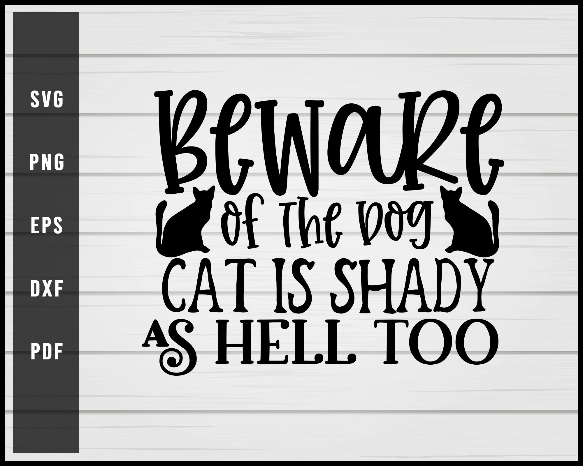 Beware Of the Dog Cat is Shady As Hell Too svg png Silhouette Designs For Cricut And Printable Files