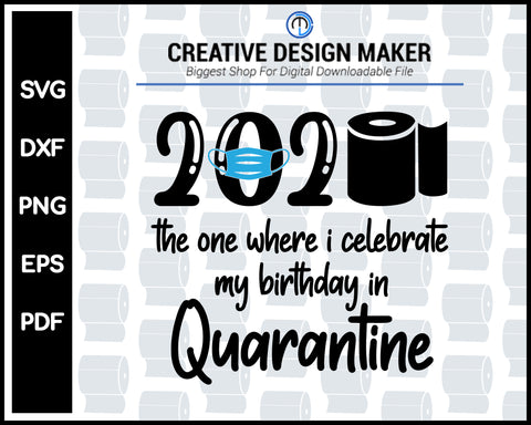 Birthday Celebrate 2020 Quarantine svg For Cricut Silhouette And eps png Printable Artworks