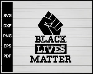 BLACK LIVES MATTER SVG DESIGNS FOR CRICUT SILHOUETTE AND EPS PNG PRINTABLE FILES