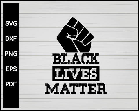 BLACK LIVES MATTER SVG DESIGNS FOR CRICUT SILHOUETTE AND EPS PNG PRINTABLE FILES