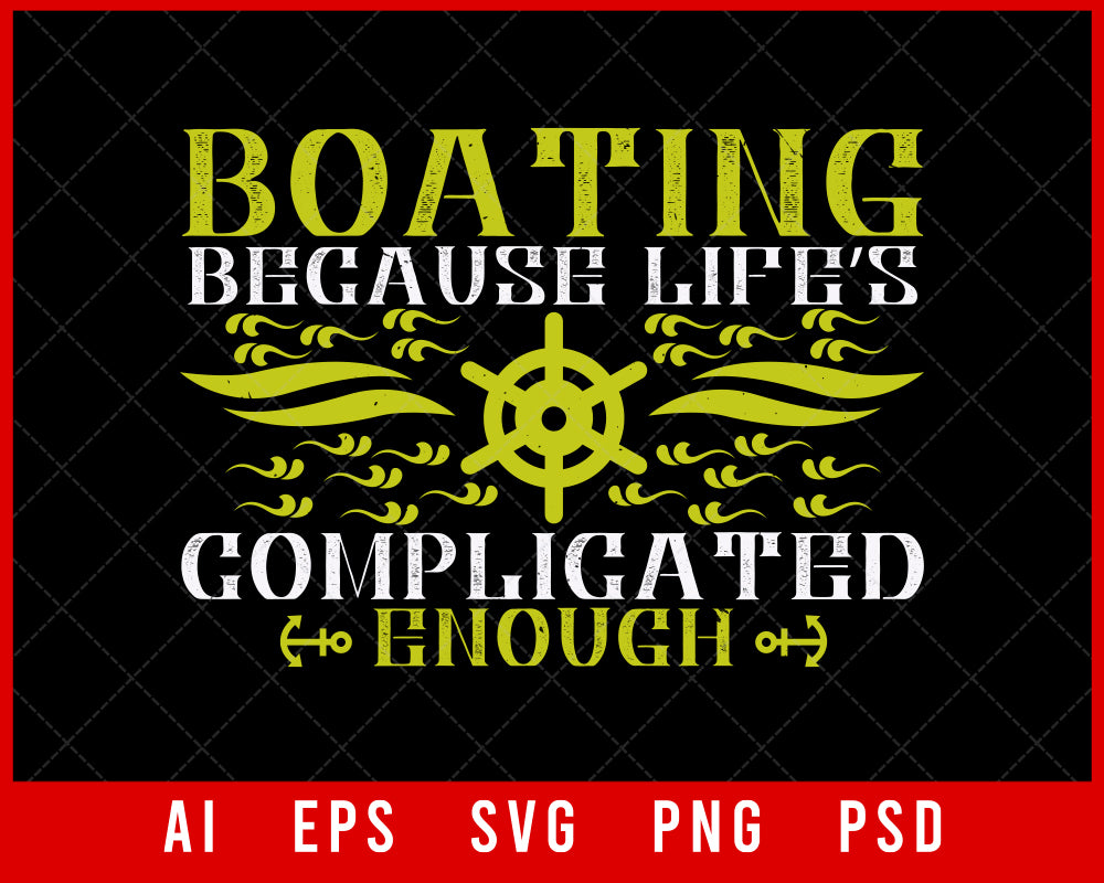 Boating Because Life’s Complicated Enough Editable T-shirt Design Digital Download File