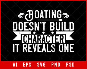 Boating Doesn't Build Character It Reveals One Editable T-shirt Design Digital Download File