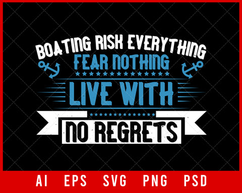 Boating Risk Everything Fear Nothing Live with No Regrets Editable T-shirt Design Digital Download File
