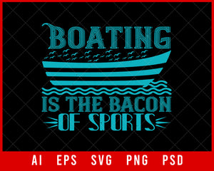 Boating is the Bacon of Sports Editable T-shirt Design Digital Download File
