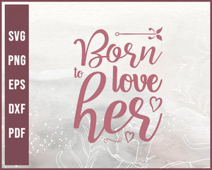 Born To Love Her Wedding svg Designs For Cricut Silhouette And eps png Printable Files