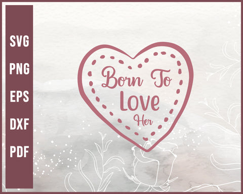 Born To Love Her Wedding svg Designs For Cricut Silhouette And eps png Printable Files